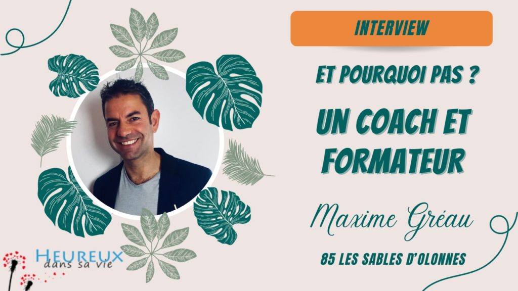 Interview de Maxime Gréau par Jessica Chirol – De mécanicien malheureux à coach épanoui